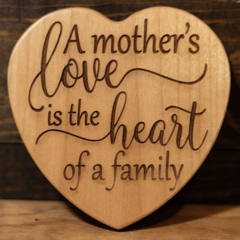 WOOD HEART - A MOTHER'S LOVE IS THE HEART OF A FAMILY