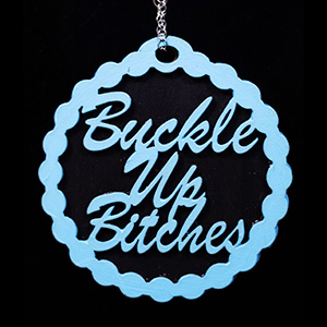 Buckle Up Bitches Round Car Charm