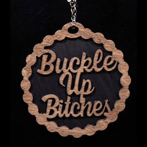 BUCKLE UP BITCHES CAR CHARM